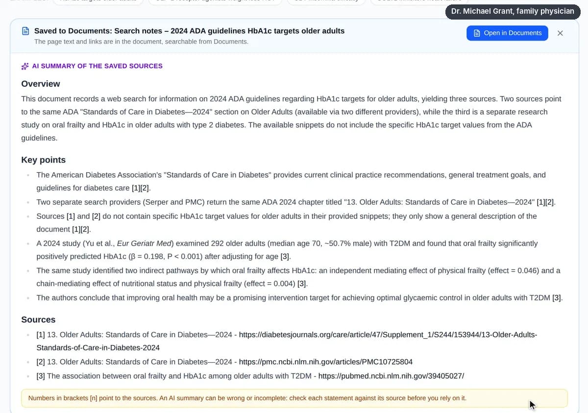 Recording: Dr. Grant opens Search from the sidebar and types “2024 ADA guidelines HbA1c targets older adults”. About 13 seconds later the web results appear, marked as sorted by relevance by the AI reranker, with the ADA chapter “13. Older Adults: Standards of Care in Diabetes—2024” first. He selects it and a second copy of the same chapter, switches to Med Papers, clicks the example “HbA1c targets older adults” and selects a 2024 study on oral frailty and HbA1c in older adults. He clicks “Save + AI summary”; about 21 seconds later the note is saved to Documents and a summary appears with key points citing sources [1] to [3], a list of the sources and a reminder to check each statement against its source. He opens the note in Documents, where the sources and the summary are kept.